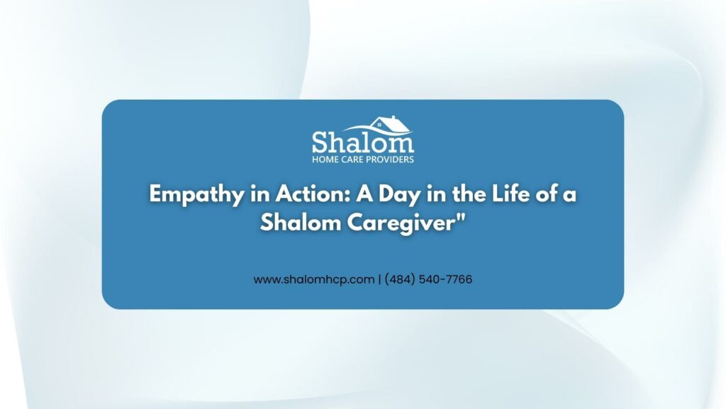 Empathy in Action- A Day in the Life of a Shalom Caregiver