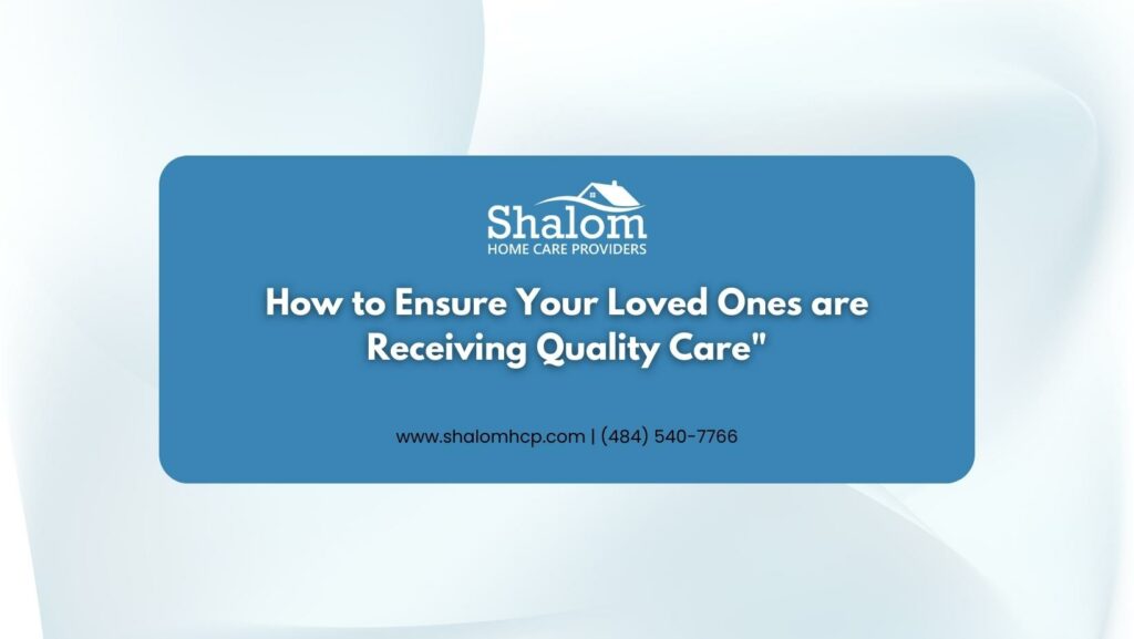How to Ensure Your Loved Ones are Receiving Quality Care